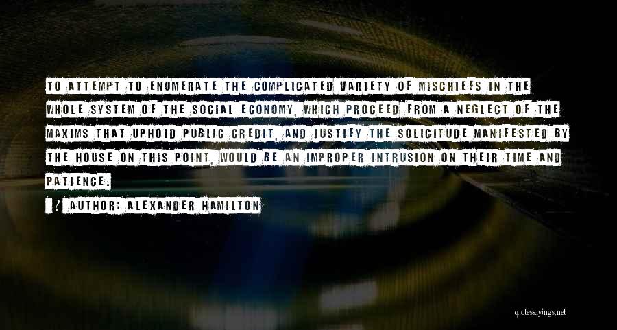 Alexander Hamilton Quotes: To Attempt To Enumerate The Complicated Variety Of Mischiefs In The Whole System Of The Social Economy, Which Proceed From