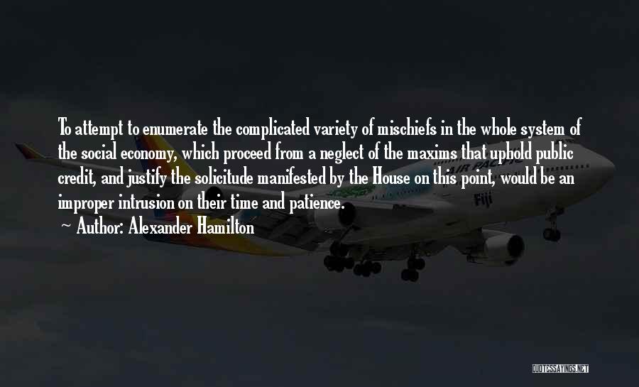 Alexander Hamilton Quotes: To Attempt To Enumerate The Complicated Variety Of Mischiefs In The Whole System Of The Social Economy, Which Proceed From