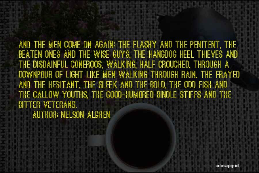Nelson Algren Quotes: And The Men Come On Again: The Flashy And The Penitent, The Beaten Ones And The Wise Guys, The Hangdog