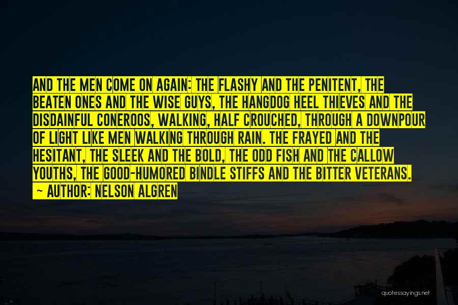 Nelson Algren Quotes: And The Men Come On Again: The Flashy And The Penitent, The Beaten Ones And The Wise Guys, The Hangdog