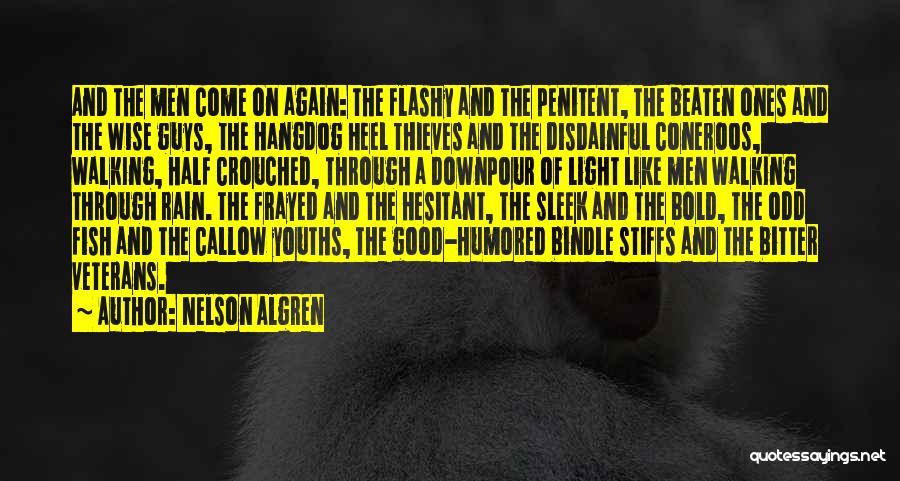 Nelson Algren Quotes: And The Men Come On Again: The Flashy And The Penitent, The Beaten Ones And The Wise Guys, The Hangdog