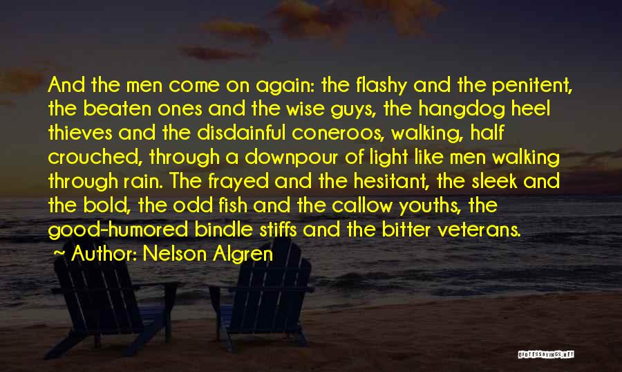 Nelson Algren Quotes: And The Men Come On Again: The Flashy And The Penitent, The Beaten Ones And The Wise Guys, The Hangdog