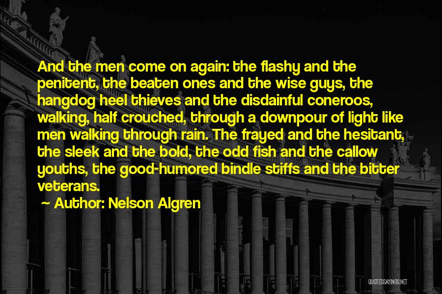 Nelson Algren Quotes: And The Men Come On Again: The Flashy And The Penitent, The Beaten Ones And The Wise Guys, The Hangdog