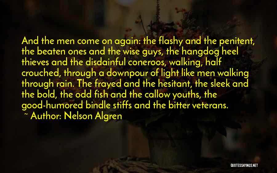 Nelson Algren Quotes: And The Men Come On Again: The Flashy And The Penitent, The Beaten Ones And The Wise Guys, The Hangdog