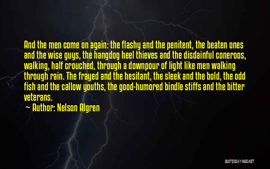 Nelson Algren Quotes: And The Men Come On Again: The Flashy And The Penitent, The Beaten Ones And The Wise Guys, The Hangdog