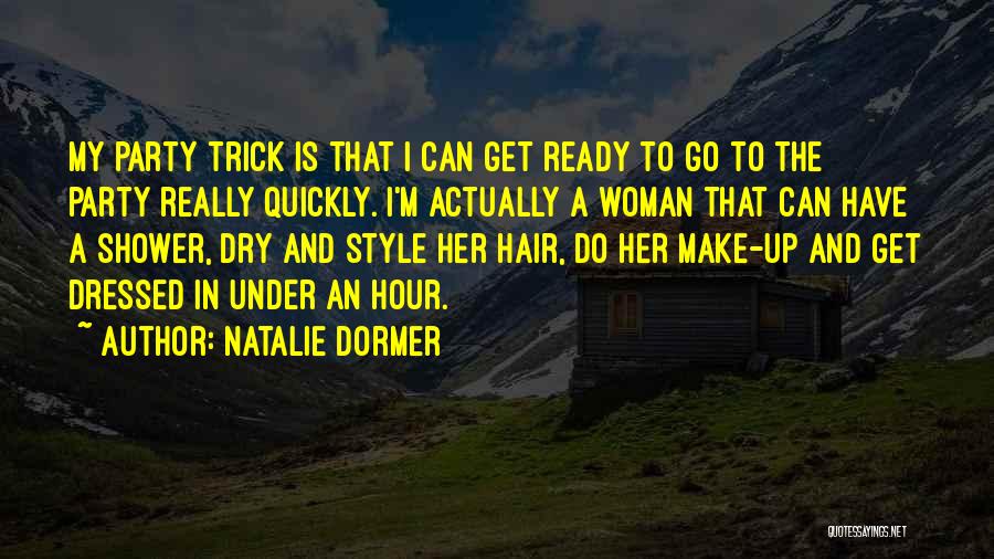 Natalie Dormer Quotes: My Party Trick Is That I Can Get Ready To Go To The Party Really Quickly. I'm Actually A Woman