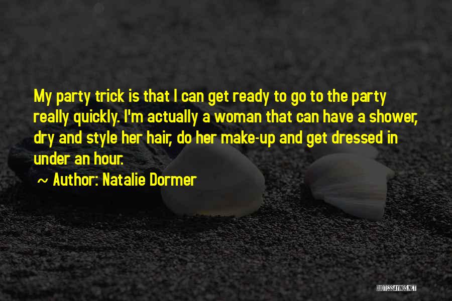 Natalie Dormer Quotes: My Party Trick Is That I Can Get Ready To Go To The Party Really Quickly. I'm Actually A Woman