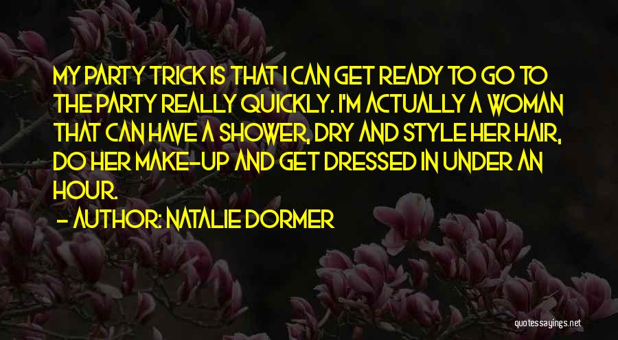 Natalie Dormer Quotes: My Party Trick Is That I Can Get Ready To Go To The Party Really Quickly. I'm Actually A Woman