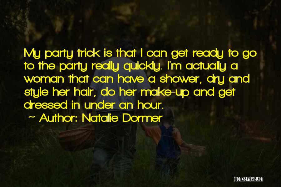 Natalie Dormer Quotes: My Party Trick Is That I Can Get Ready To Go To The Party Really Quickly. I'm Actually A Woman