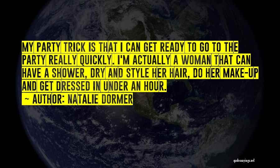 Natalie Dormer Quotes: My Party Trick Is That I Can Get Ready To Go To The Party Really Quickly. I'm Actually A Woman