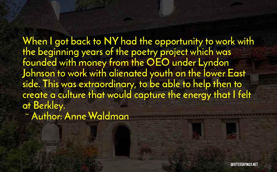 Anne Waldman Quotes: When I Got Back To Ny Had The Opportunity To Work With The Beginning Years Of The Poetry Project Which