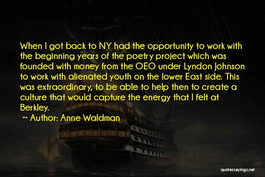 Anne Waldman Quotes: When I Got Back To Ny Had The Opportunity To Work With The Beginning Years Of The Poetry Project Which