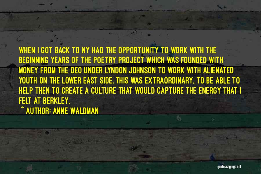 Anne Waldman Quotes: When I Got Back To Ny Had The Opportunity To Work With The Beginning Years Of The Poetry Project Which