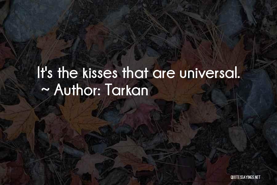 Tarkan Quotes: It's The Kisses That Are Universal.