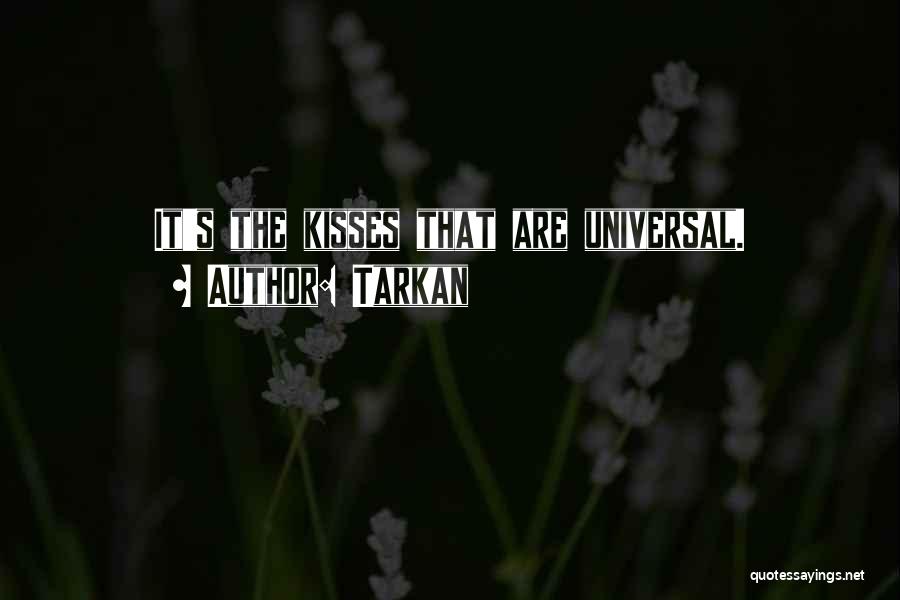 Tarkan Quotes: It's The Kisses That Are Universal.