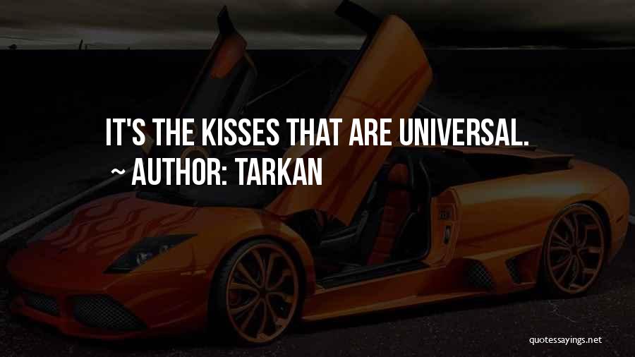 Tarkan Quotes: It's The Kisses That Are Universal.