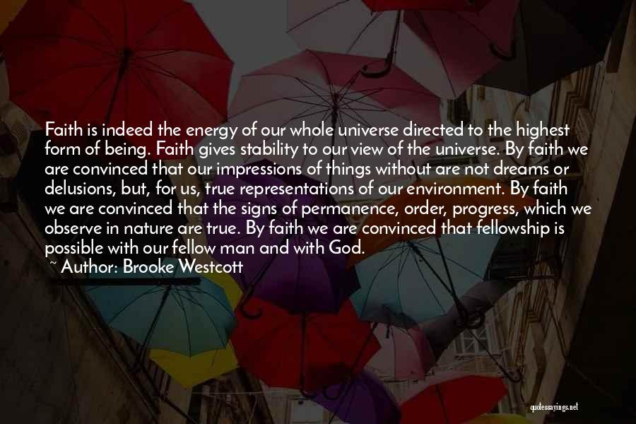 Brooke Westcott Quotes: Faith Is Indeed The Energy Of Our Whole Universe Directed To The Highest Form Of Being. Faith Gives Stability To