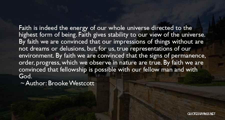 Brooke Westcott Quotes: Faith Is Indeed The Energy Of Our Whole Universe Directed To The Highest Form Of Being. Faith Gives Stability To