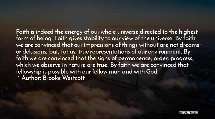 Brooke Westcott Quotes: Faith Is Indeed The Energy Of Our Whole Universe Directed To The Highest Form Of Being. Faith Gives Stability To