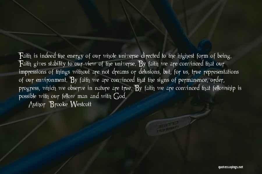 Brooke Westcott Quotes: Faith Is Indeed The Energy Of Our Whole Universe Directed To The Highest Form Of Being. Faith Gives Stability To