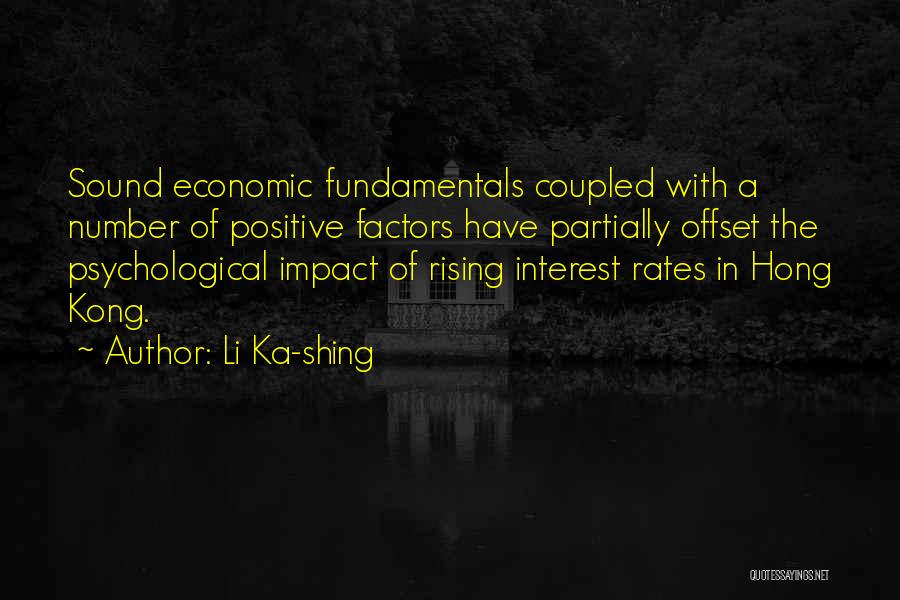 Li Ka-shing Quotes: Sound Economic Fundamentals Coupled With A Number Of Positive Factors Have Partially Offset The Psychological Impact Of Rising Interest Rates