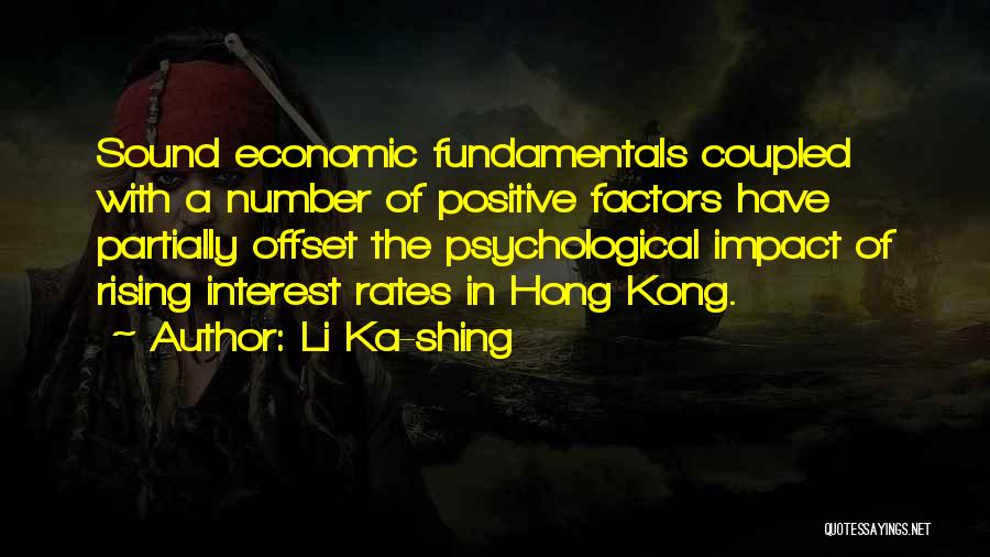 Li Ka-shing Quotes: Sound Economic Fundamentals Coupled With A Number Of Positive Factors Have Partially Offset The Psychological Impact Of Rising Interest Rates