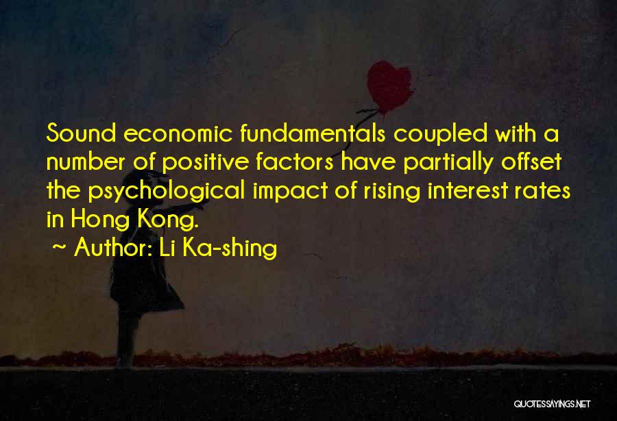 Li Ka-shing Quotes: Sound Economic Fundamentals Coupled With A Number Of Positive Factors Have Partially Offset The Psychological Impact Of Rising Interest Rates