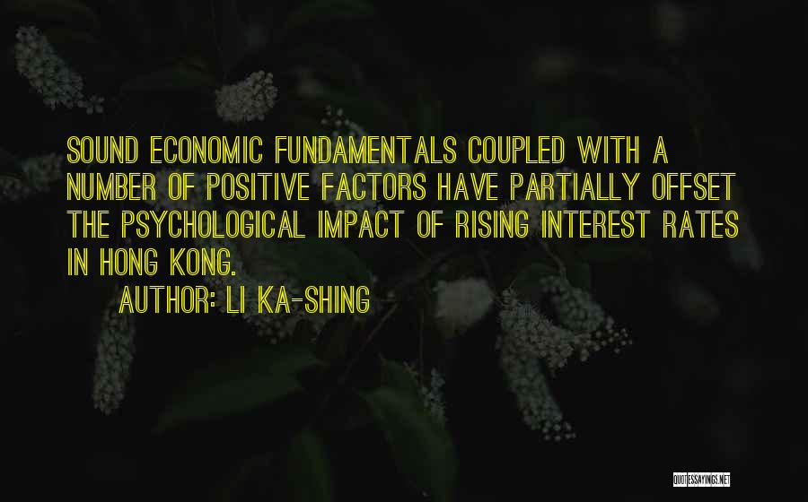 Li Ka-shing Quotes: Sound Economic Fundamentals Coupled With A Number Of Positive Factors Have Partially Offset The Psychological Impact Of Rising Interest Rates