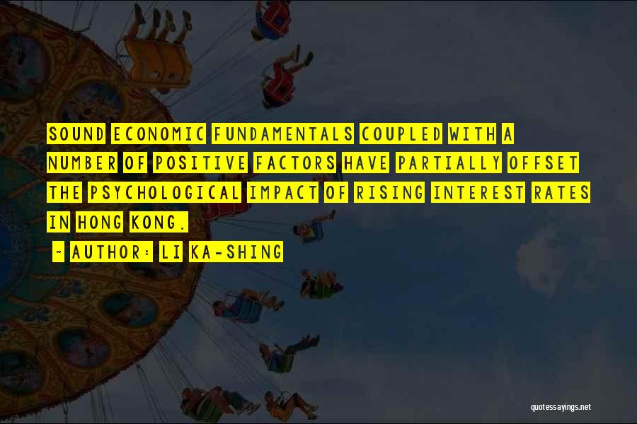 Li Ka-shing Quotes: Sound Economic Fundamentals Coupled With A Number Of Positive Factors Have Partially Offset The Psychological Impact Of Rising Interest Rates