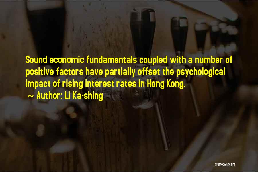 Li Ka-shing Quotes: Sound Economic Fundamentals Coupled With A Number Of Positive Factors Have Partially Offset The Psychological Impact Of Rising Interest Rates