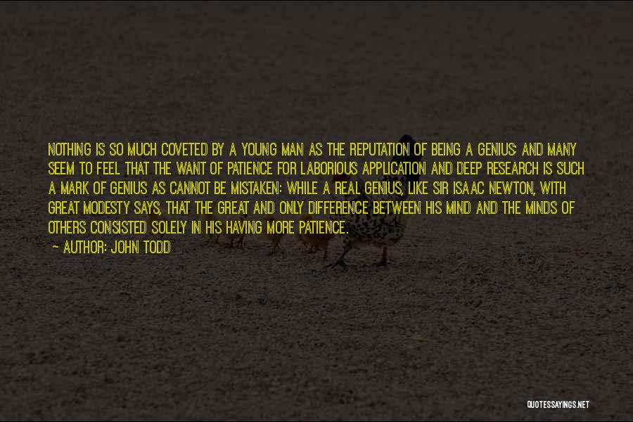 John Todd Quotes: Nothing Is So Much Coveted By A Young Man As The Reputation Of Being A Genius; And Many Seem To