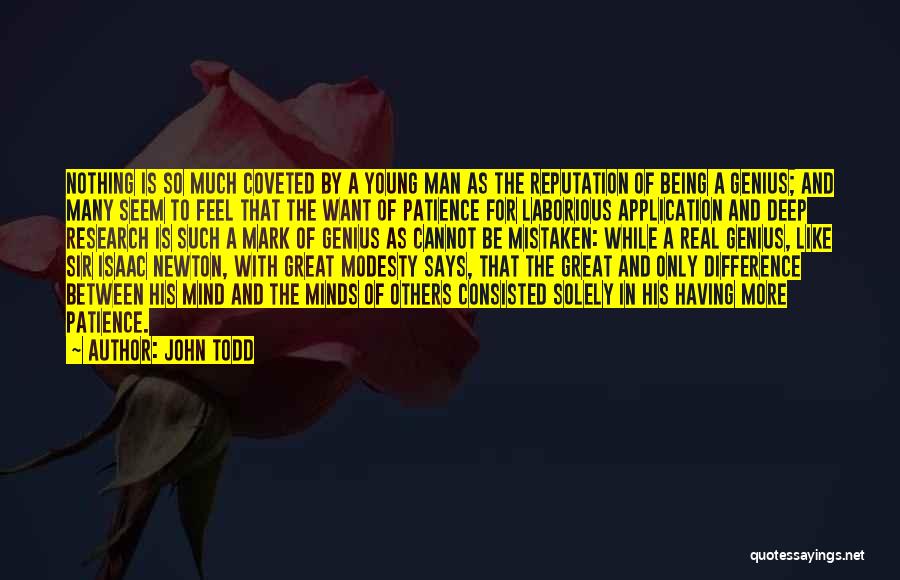 John Todd Quotes: Nothing Is So Much Coveted By A Young Man As The Reputation Of Being A Genius; And Many Seem To