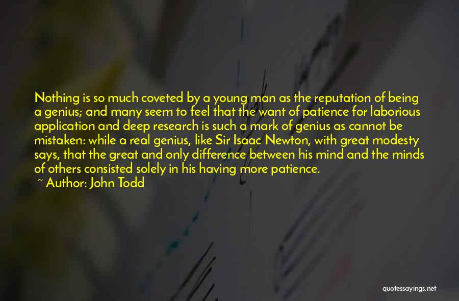 John Todd Quotes: Nothing Is So Much Coveted By A Young Man As The Reputation Of Being A Genius; And Many Seem To