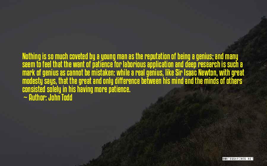 John Todd Quotes: Nothing Is So Much Coveted By A Young Man As The Reputation Of Being A Genius; And Many Seem To