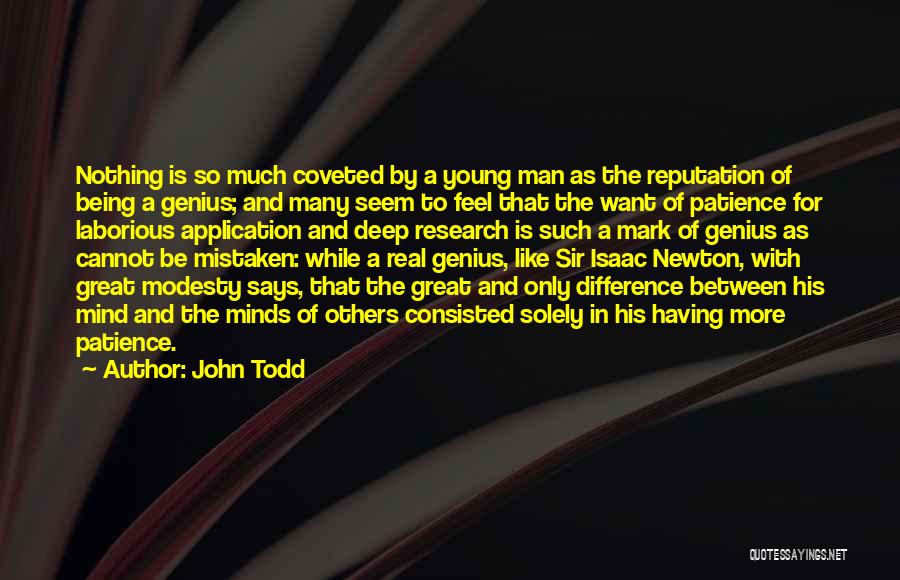 John Todd Quotes: Nothing Is So Much Coveted By A Young Man As The Reputation Of Being A Genius; And Many Seem To