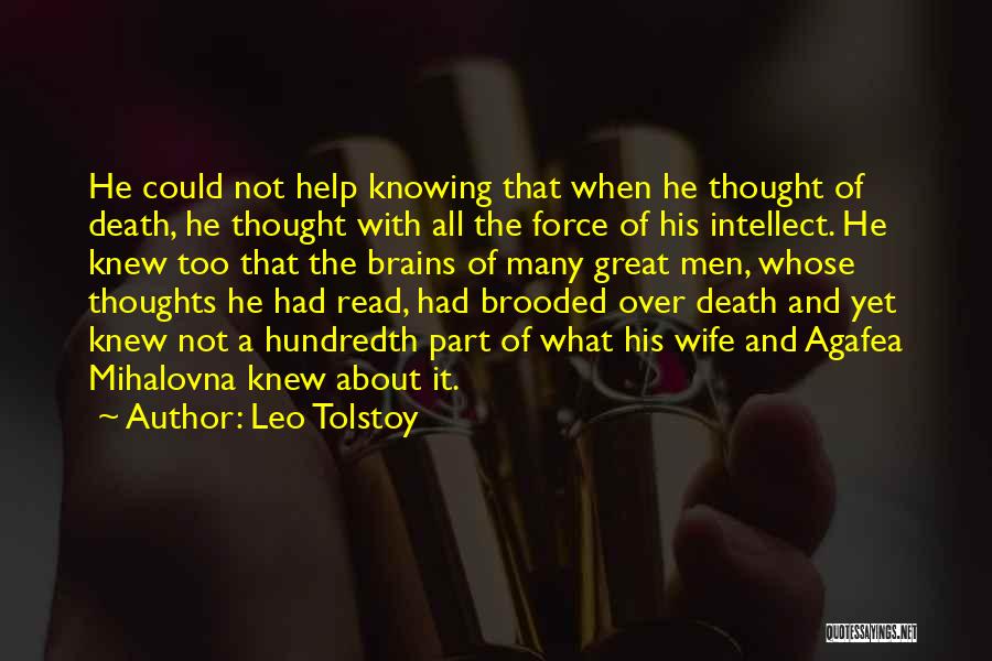 Leo Tolstoy Quotes: He Could Not Help Knowing That When He Thought Of Death, He Thought With All The Force Of His Intellect.