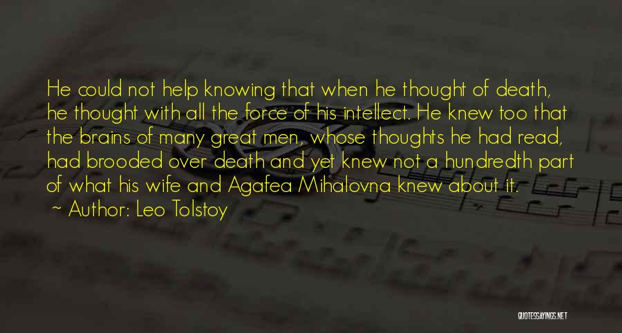 Leo Tolstoy Quotes: He Could Not Help Knowing That When He Thought Of Death, He Thought With All The Force Of His Intellect.