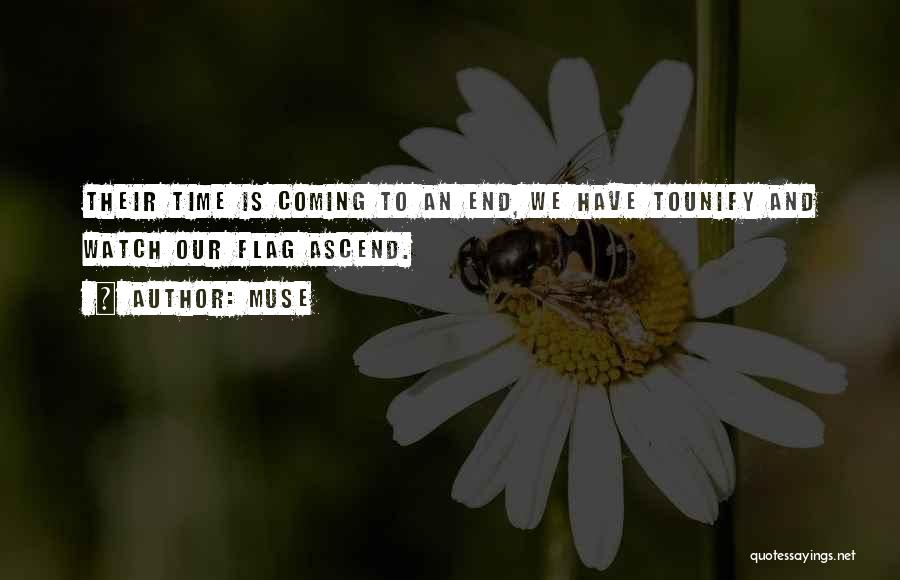 Muse Quotes: Their Time Is Coming To An End, We Have Tounify And Watch Our Flag Ascend.
