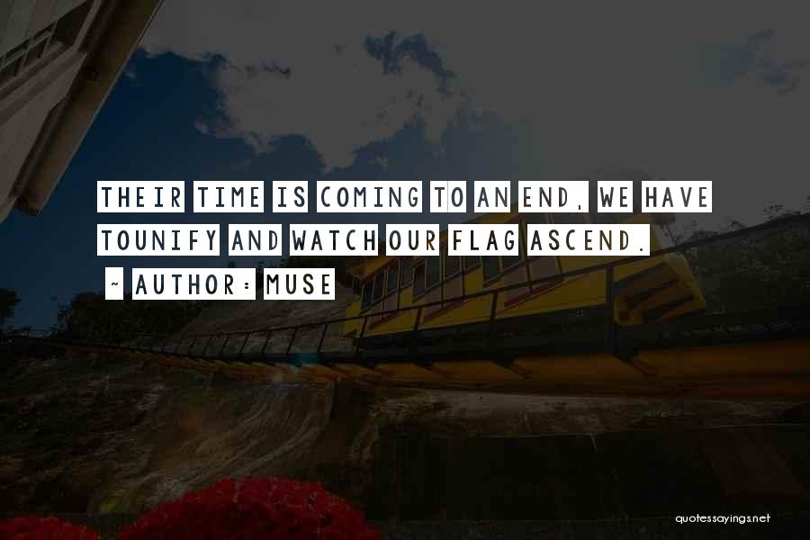 Muse Quotes: Their Time Is Coming To An End, We Have Tounify And Watch Our Flag Ascend.
