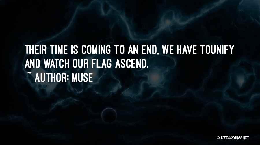 Muse Quotes: Their Time Is Coming To An End, We Have Tounify And Watch Our Flag Ascend.