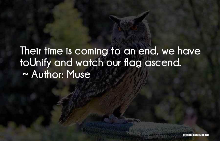 Muse Quotes: Their Time Is Coming To An End, We Have Tounify And Watch Our Flag Ascend.