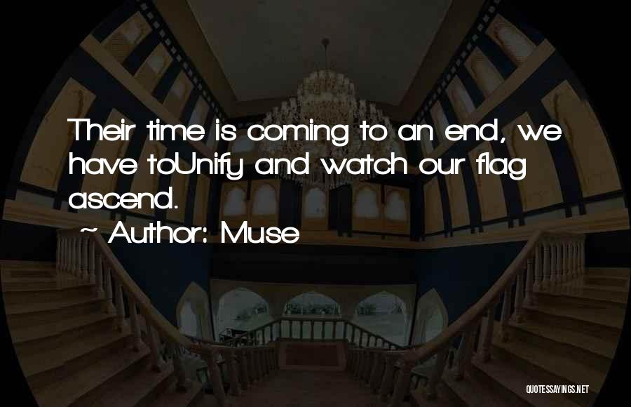 Muse Quotes: Their Time Is Coming To An End, We Have Tounify And Watch Our Flag Ascend.