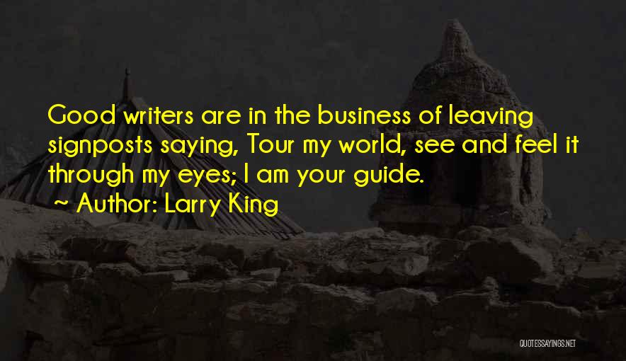 Larry King Quotes: Good Writers Are In The Business Of Leaving Signposts Saying, Tour My World, See And Feel It Through My Eyes;