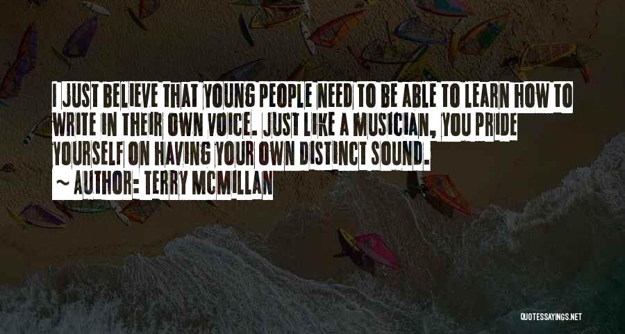 Terry McMillan Quotes: I Just Believe That Young People Need To Be Able To Learn How To Write In Their Own Voice. Just