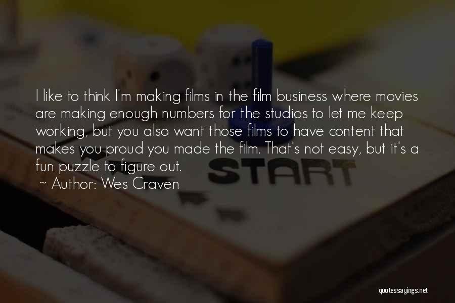 Wes Craven Quotes: I Like To Think I'm Making Films In The Film Business Where Movies Are Making Enough Numbers For The Studios