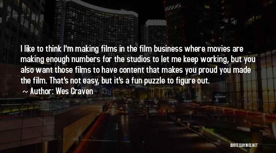 Wes Craven Quotes: I Like To Think I'm Making Films In The Film Business Where Movies Are Making Enough Numbers For The Studios