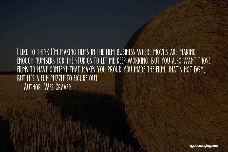 Wes Craven Quotes: I Like To Think I'm Making Films In The Film Business Where Movies Are Making Enough Numbers For The Studios