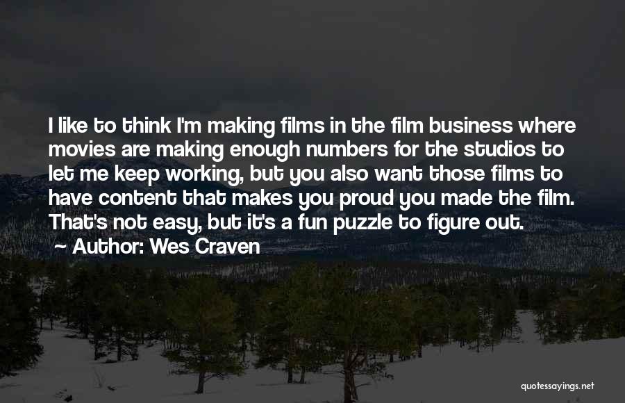 Wes Craven Quotes: I Like To Think I'm Making Films In The Film Business Where Movies Are Making Enough Numbers For The Studios