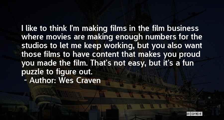 Wes Craven Quotes: I Like To Think I'm Making Films In The Film Business Where Movies Are Making Enough Numbers For The Studios