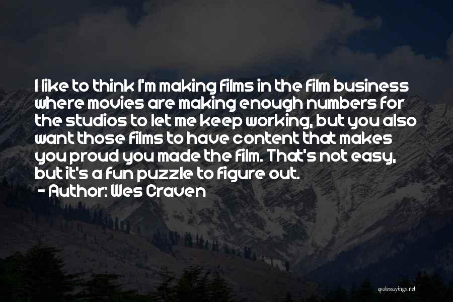 Wes Craven Quotes: I Like To Think I'm Making Films In The Film Business Where Movies Are Making Enough Numbers For The Studios